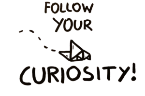 follow your curiosity